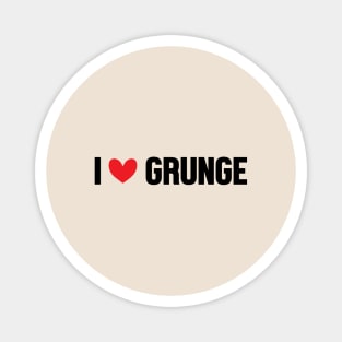 I Love Grunge Magnet